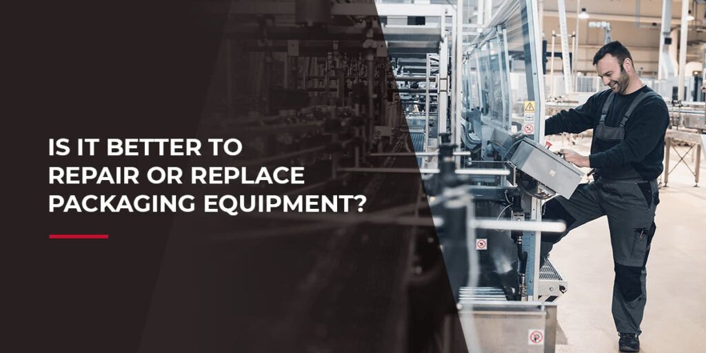 is it better to repair or replace packaging equipment