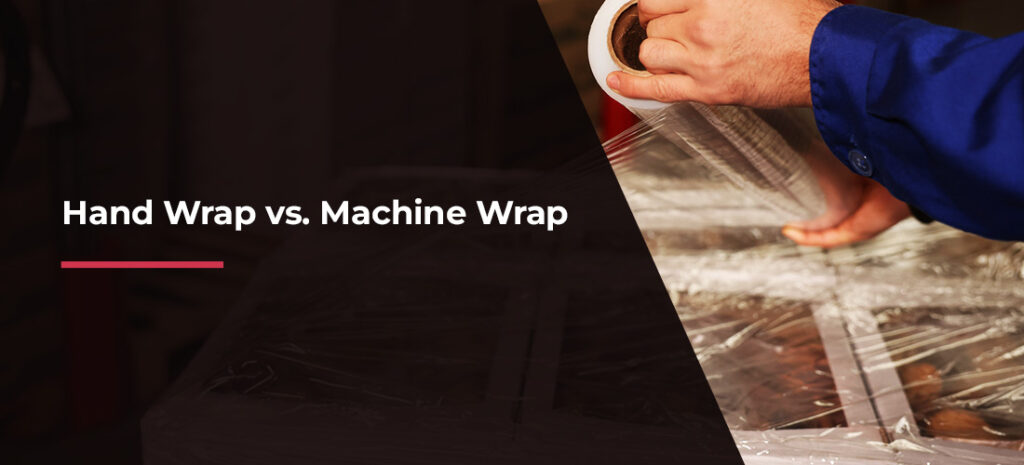 Hand Wrap vs. Machine Wrap
