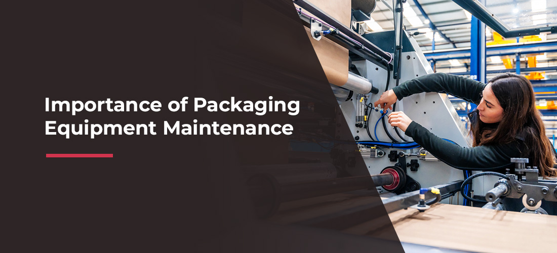 Importance of Packaging Equipment Maintenance